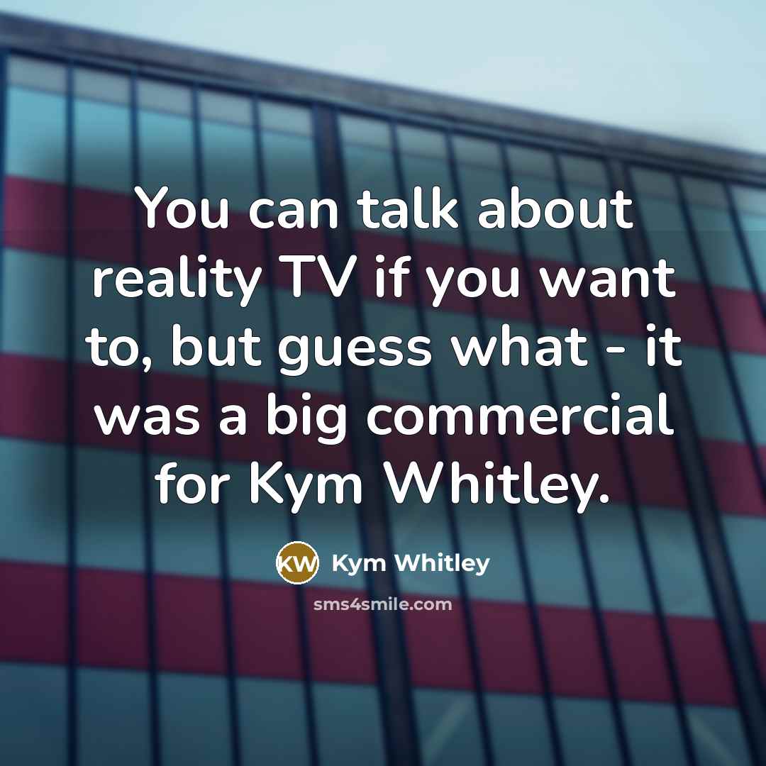 “You can talk about reality TV if you want to,…” quote by Kym Whitley