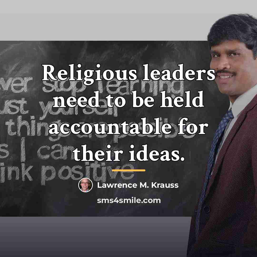 “Religious leaders need to be held accountable for their ideas.…” quote by Lawrence M. Krauss