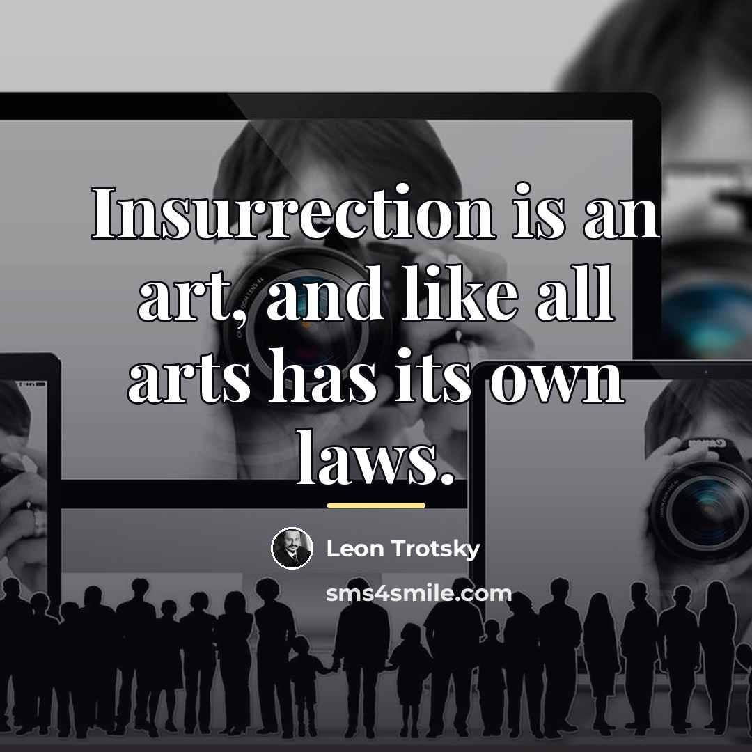 “Insurrection is an art, and like all arts has its…” quote by Leon Trotsky