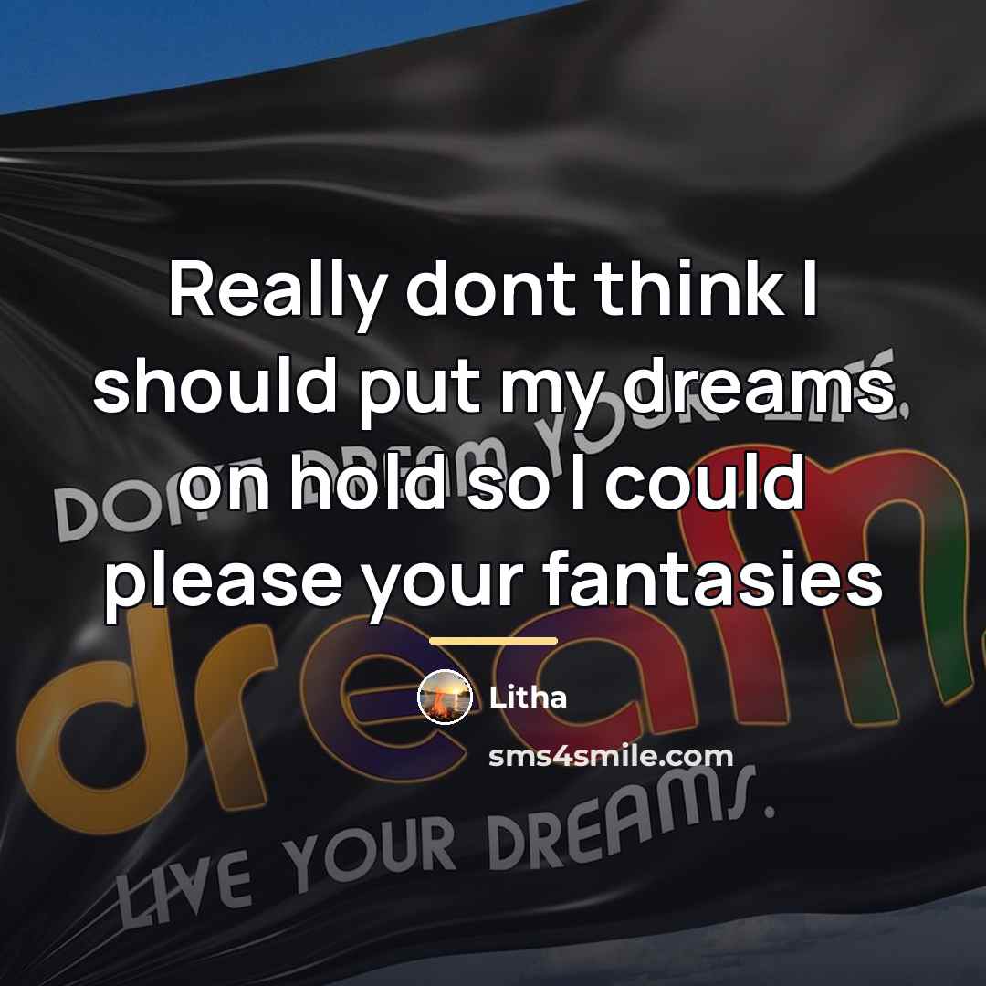 “Really dont think I should put my dreams on hold…” quote by Litha