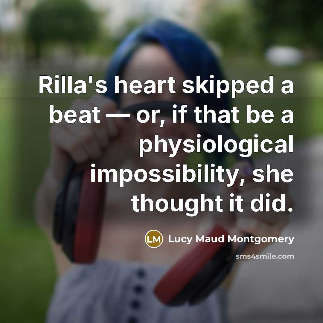 “Rilla's heart skipped a beat — or, if that be…” quote by Lucy Maud Montgomery