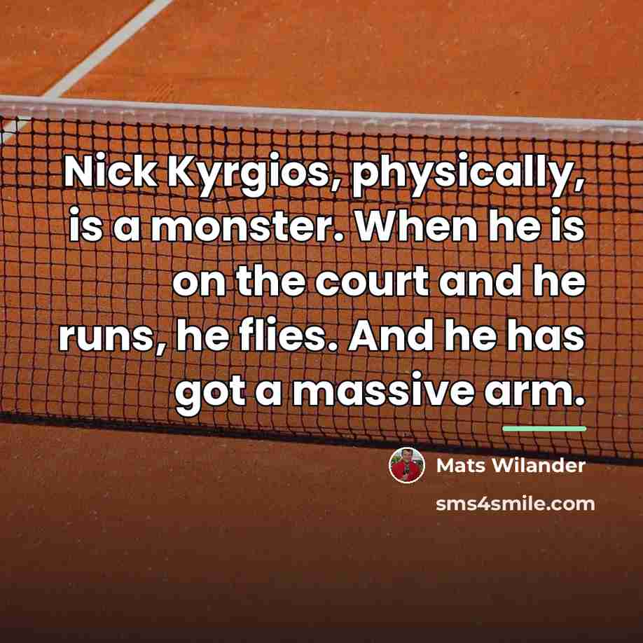 “Nick Kyrgios, physically, is a monster. When he is on…” quote by Mats Wilander
