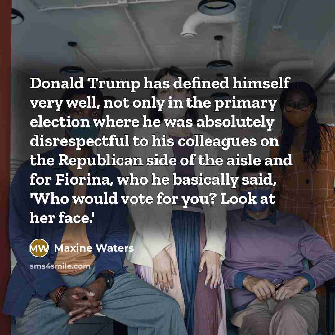 “Donald Trump has defined himself very well, not only in…” quote by Maxine Waters