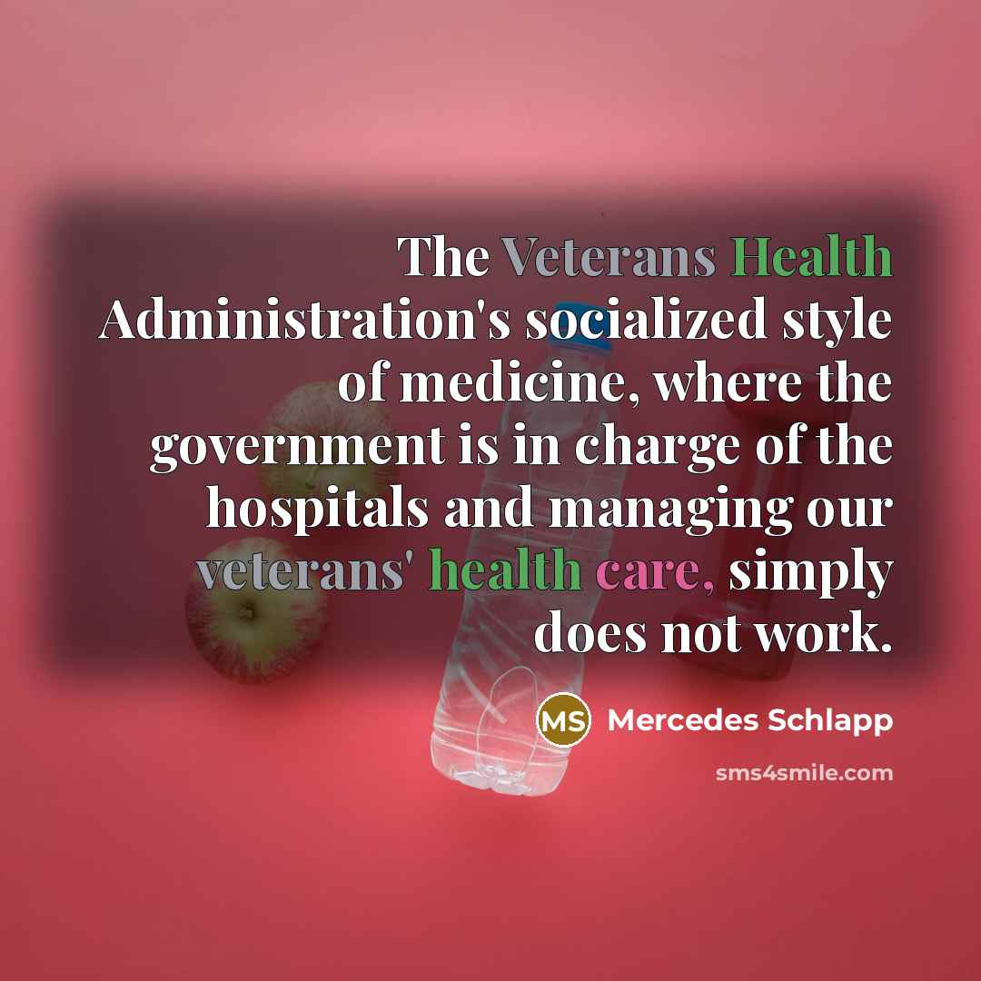 “The Veterans Health Administration's socialized style of medicine, where the…” quote by Mercedes Schlapp