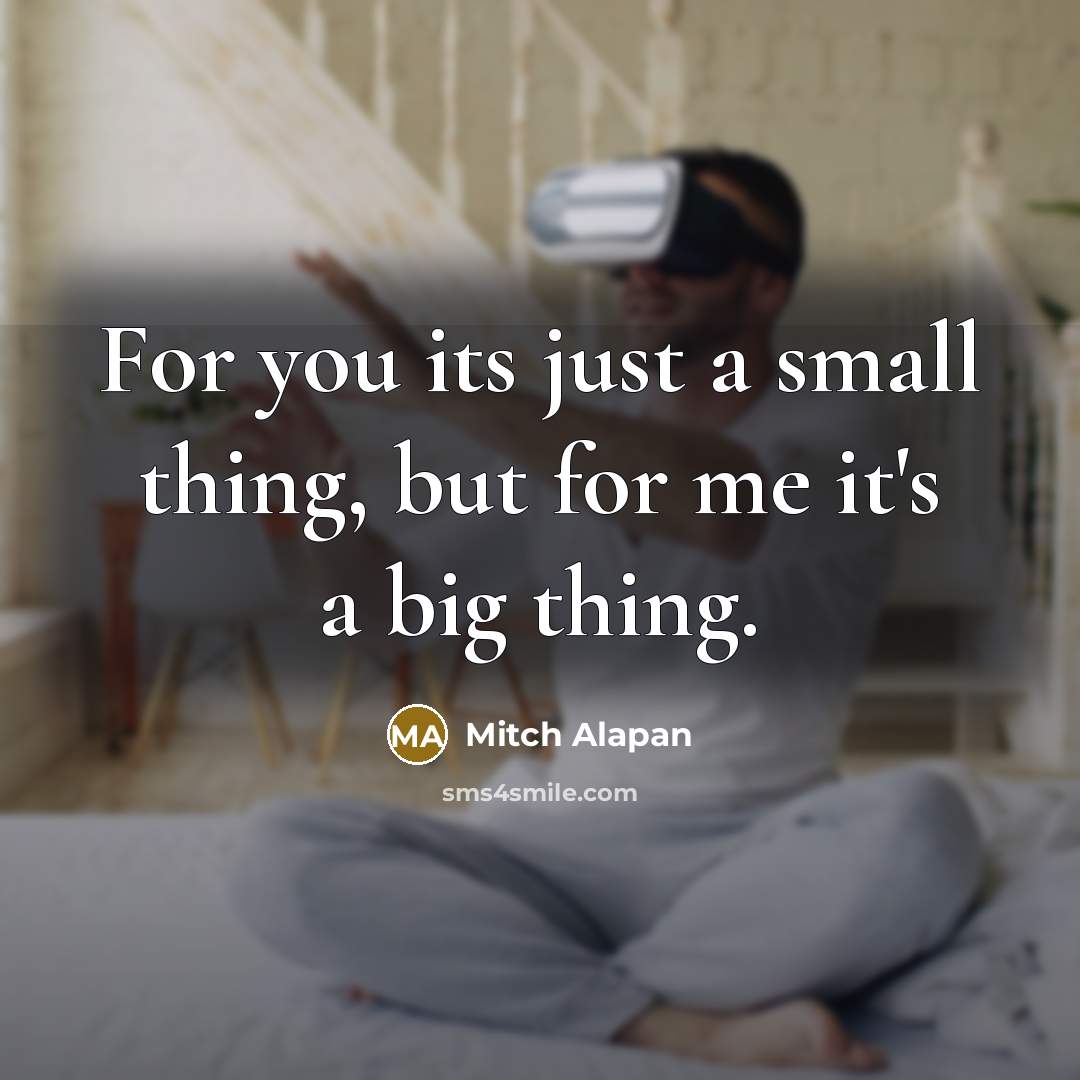 “For you its just a small thing, but for me…” quote by Mitch Alapan