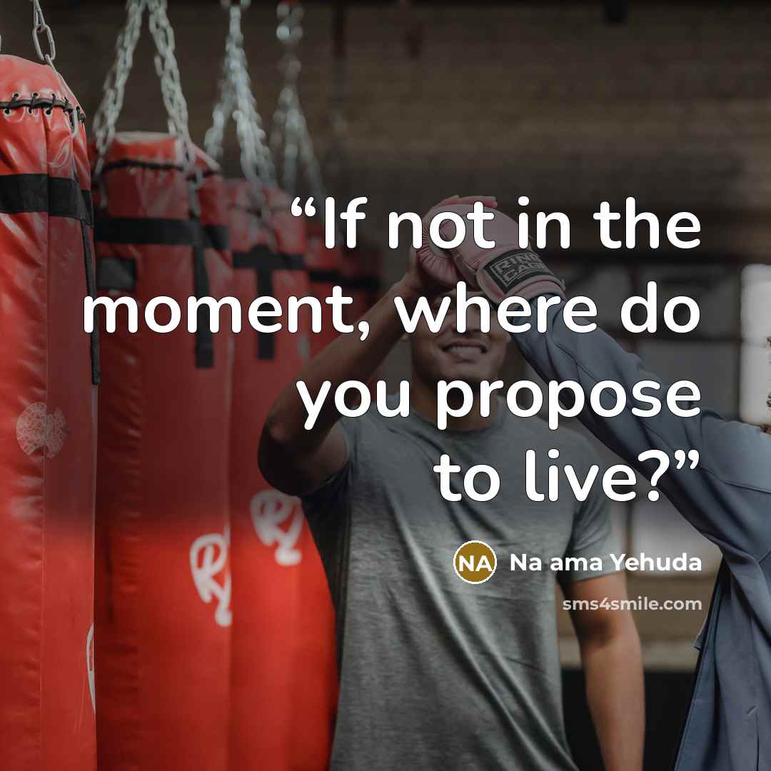 “If not in the moment, where do you propose to live?” quote by Na ama Yehuda