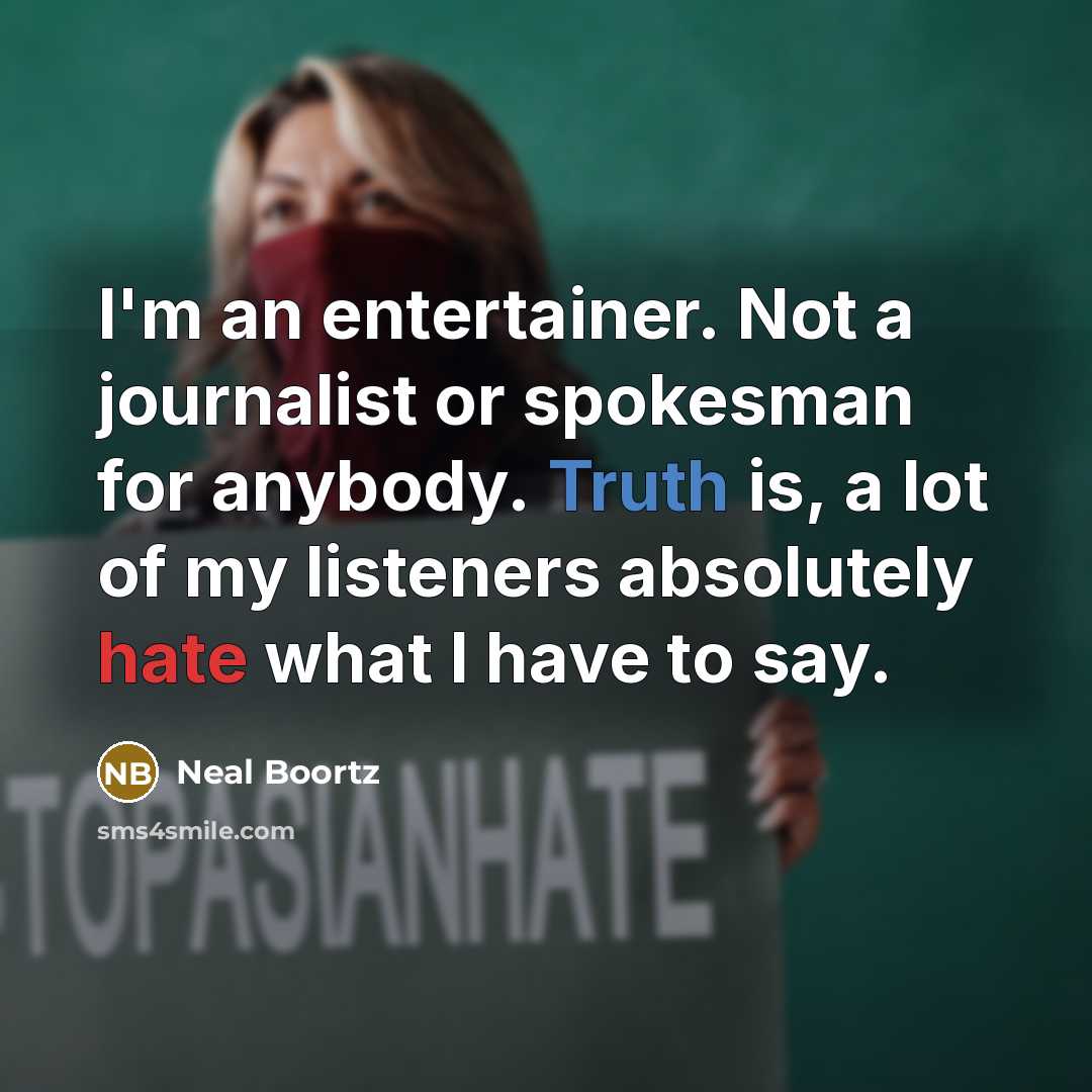 “I'm an entertainer. Not a journalist or spokesman for anybody.…” quote by Neal Boortz
