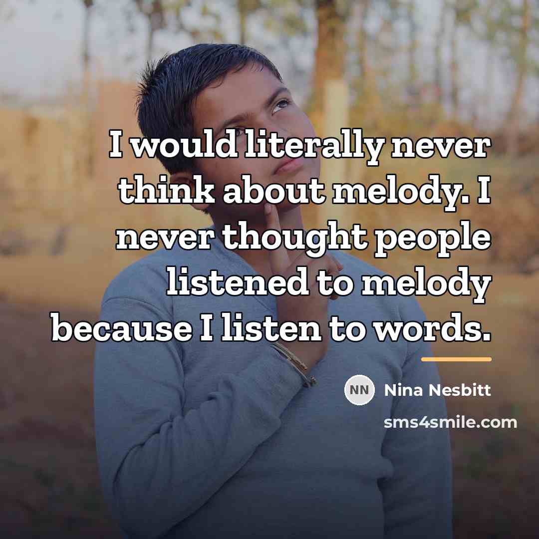 “I would literally never think about melody. I never thought…” quote by Nina Nesbitt