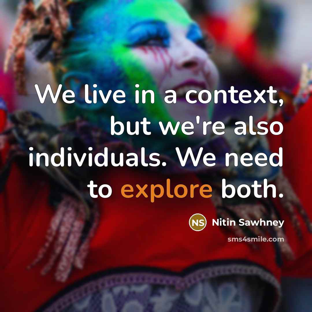 “We live in a context, but we're also individuals. We…” quote by Nitin Sawhney
