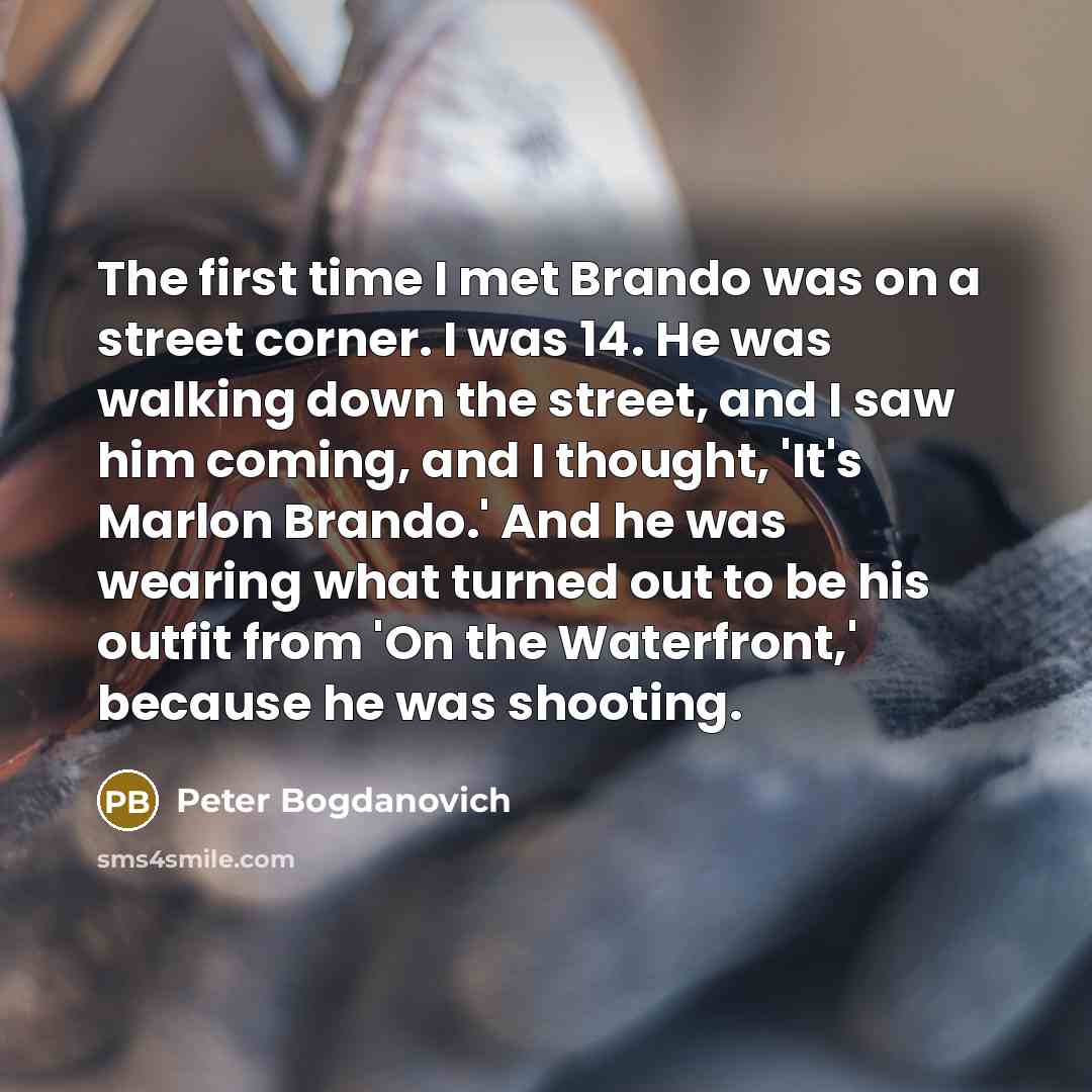 “The first time I met Brando was on a street…” quote by Peter Bogdanovich