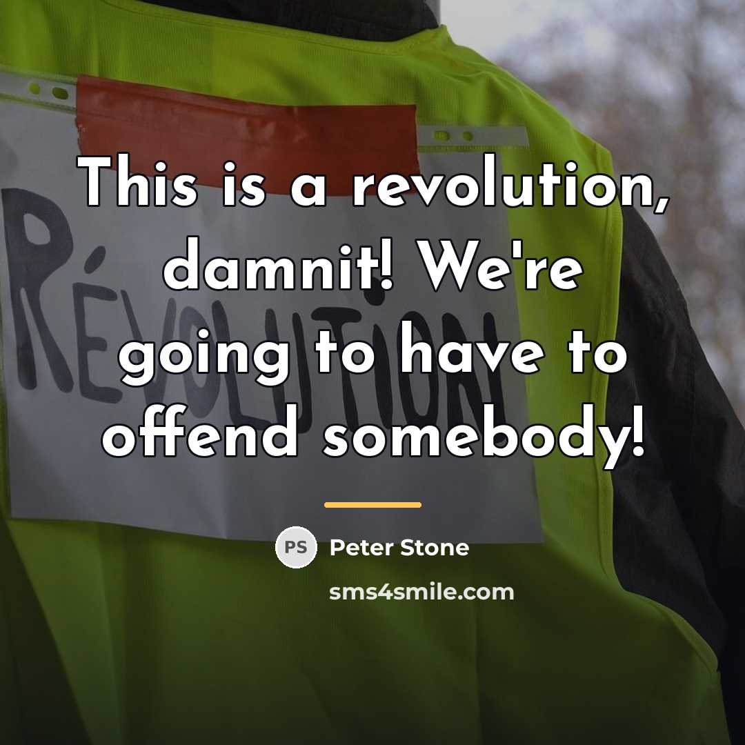 “This is a revolution, damnit! We're going to have to…” quote by Peter Stone