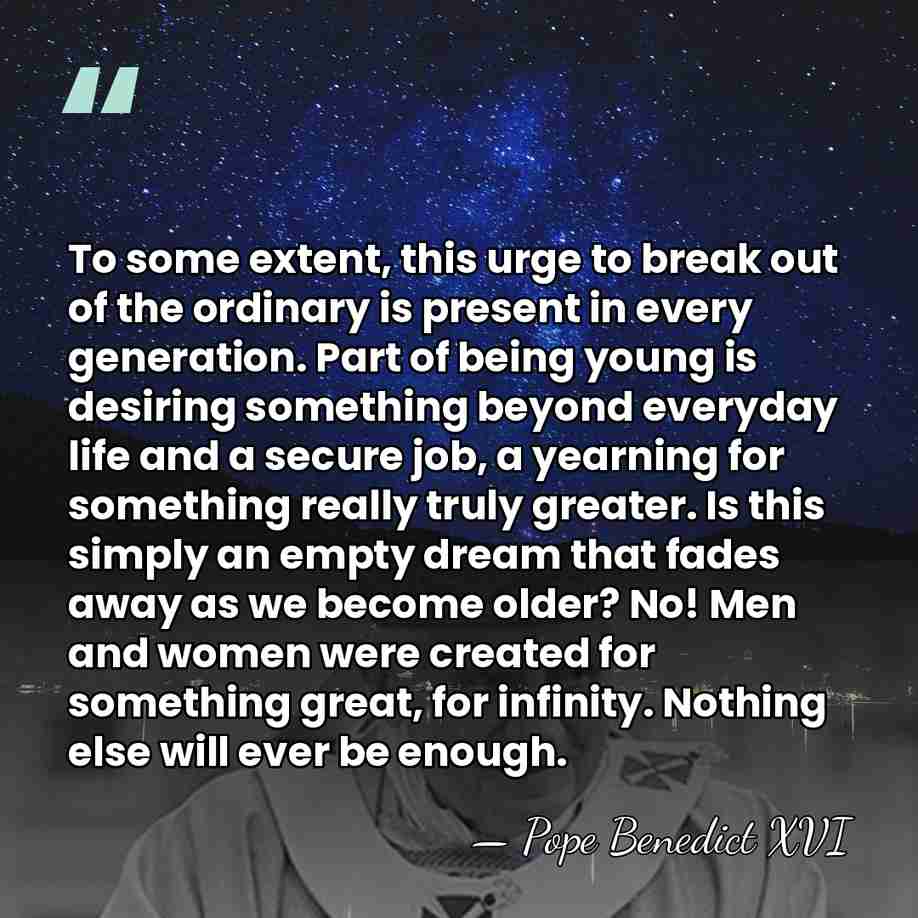 To some extent, this urge to break out of the ordinary is&hellip; - Pope Benedict XVI