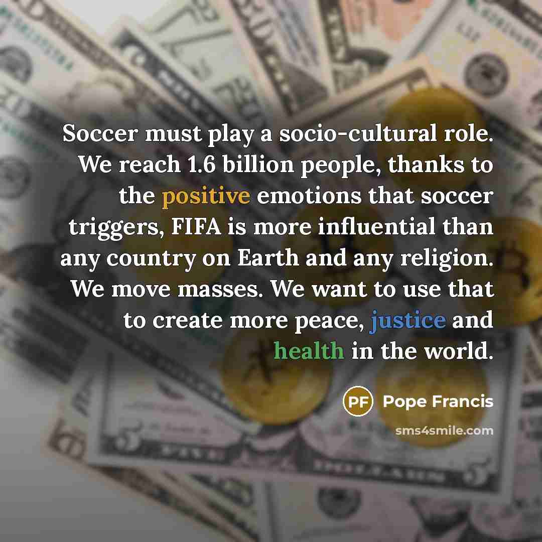 “Soccer must play a socio-cultural role. We reach 1.6 billion…” quote by Pope Francis