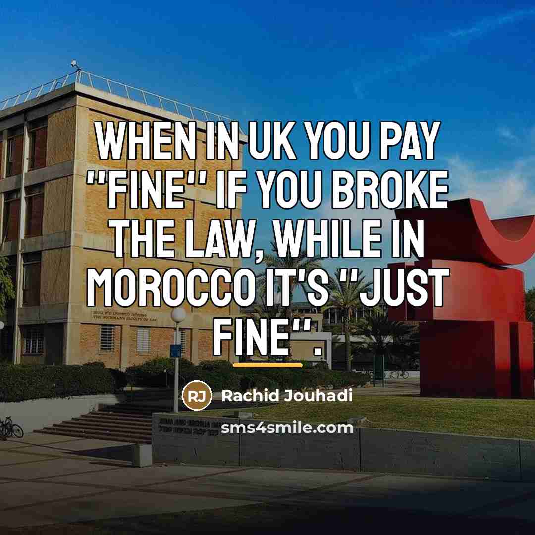 “When in UK you pay ''fine'' if you broke the…” quote by Rachid Jouhadi