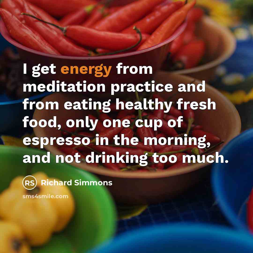 “I get energy from meditation practice and from eating healthy…” quote by Richard Simmons