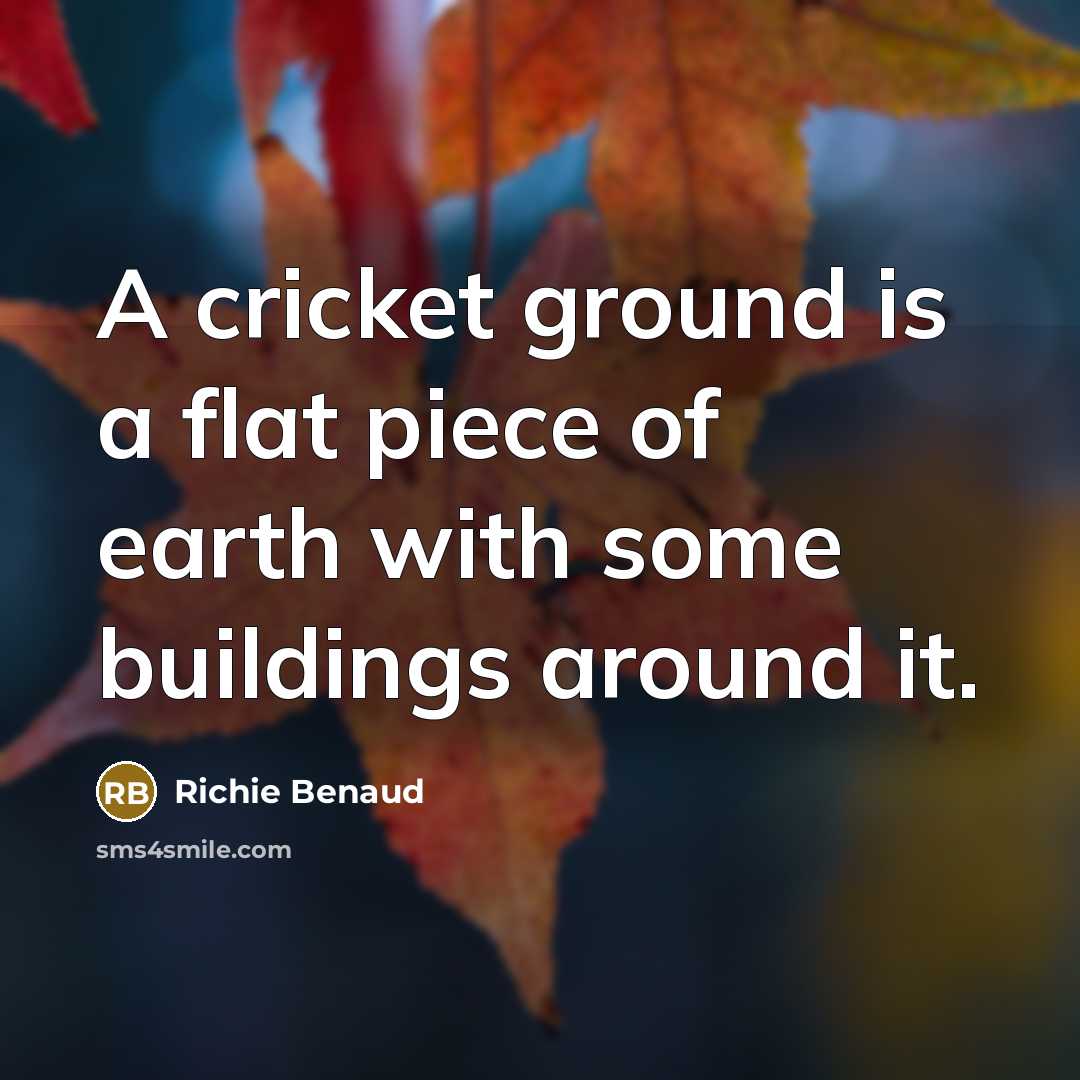 “A cricket ground is a flat piece of earth with…” quote by Richie Benaud