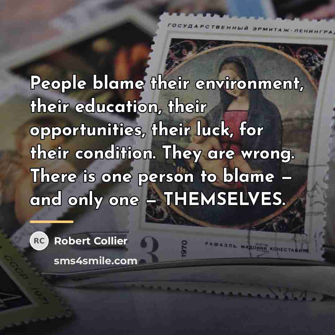 “People blame their environment, their education, their opportunities, their luck,…” quote by Robert Collier