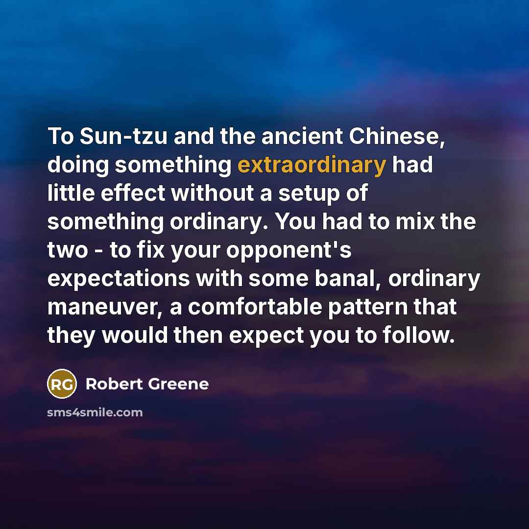 “To Sun-tzu and the ancient Chinese, doing something extraordinary had…” quote by Robert Greene