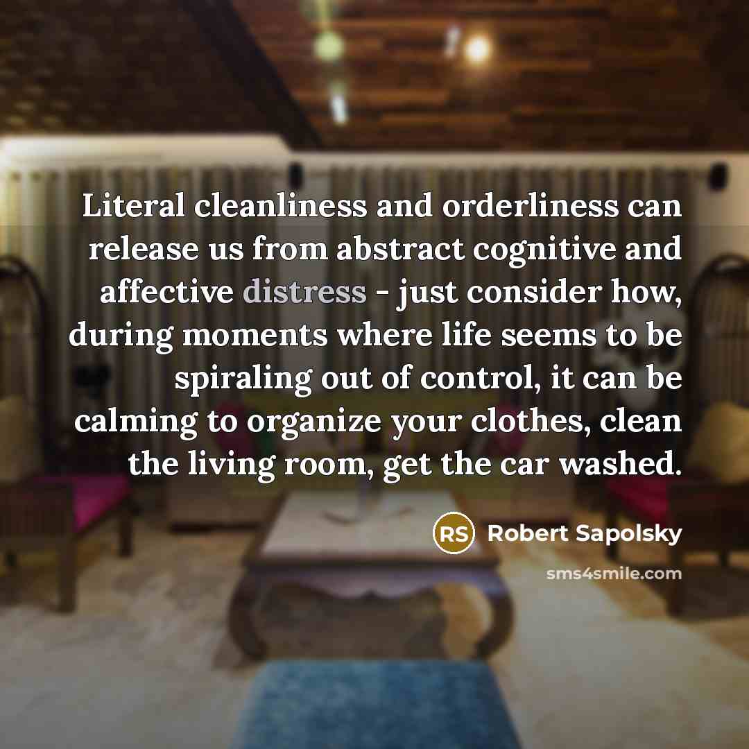 “Literal cleanliness and orderliness can release us from abstract cognitive…” quote by Robert Sapolsky