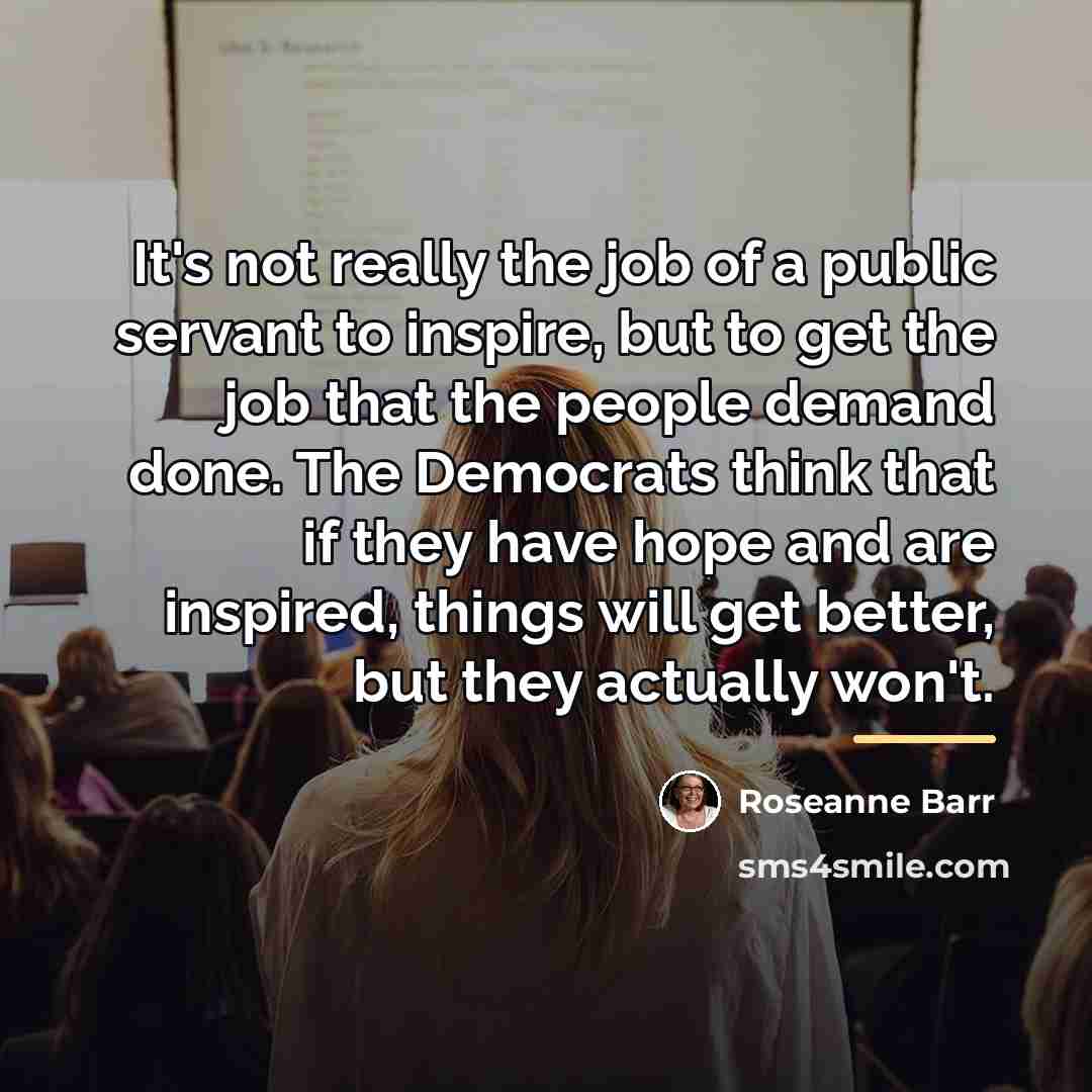 “It's not really the job of a public servant to…” quote by Roseanne Barr