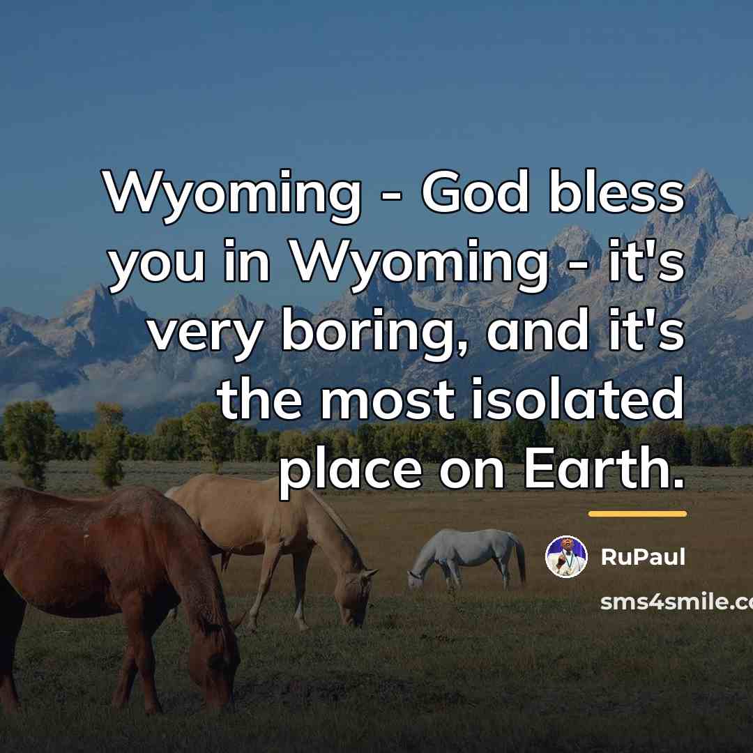 “Wyoming - God bless you in Wyoming - it's very…” quote by RuPaul