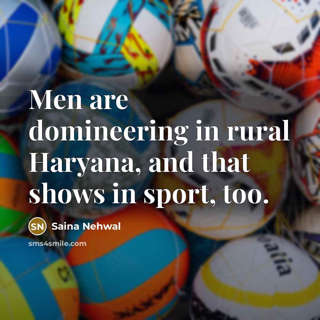 “Men are domineering in rural Haryana, and that shows in…” quote by Saina Nehwal