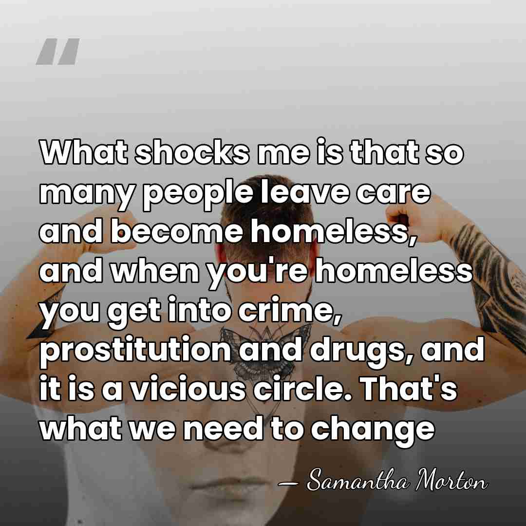 What shocks me is that so many people leave care and become&hellip; - Samantha Morton