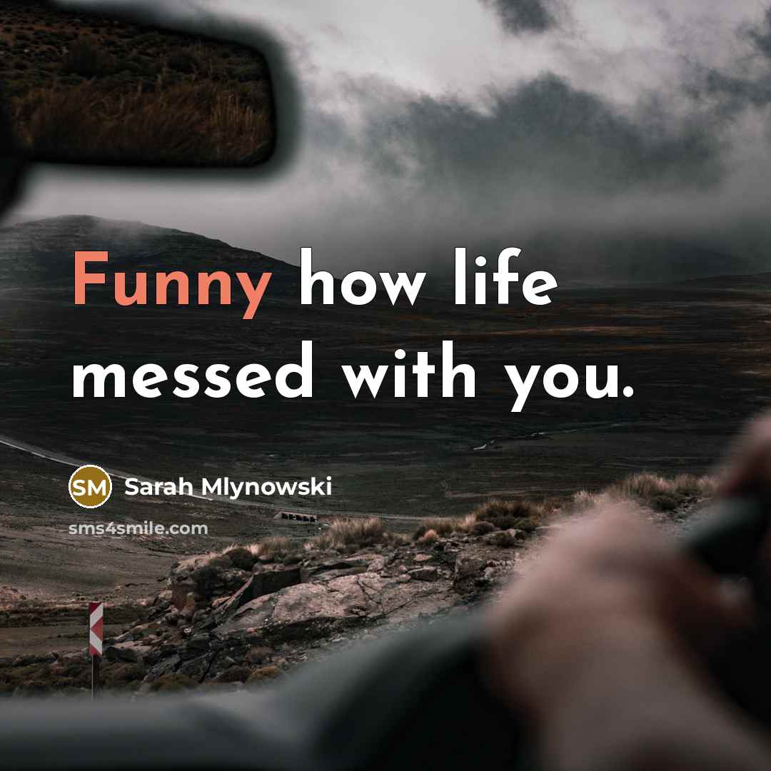 “Funny how life messed with you.…” quote by Sarah Mlynowski