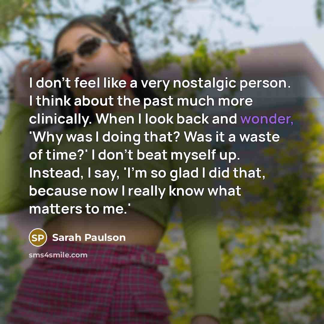 “I don't feel like a very nostalgic person. I think…” quote by Sarah Paulson