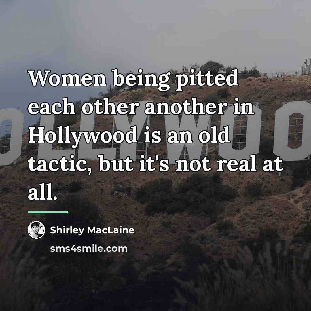 “Women being pitted each other another in Hollywood is an…” quote by Shirley MacLaine
