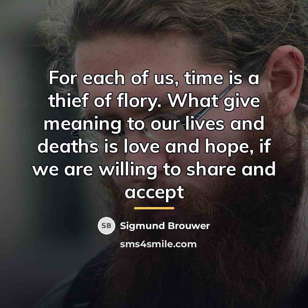 “For each of us, time is a thief of flory.…” quote by Sigmund Brouwer