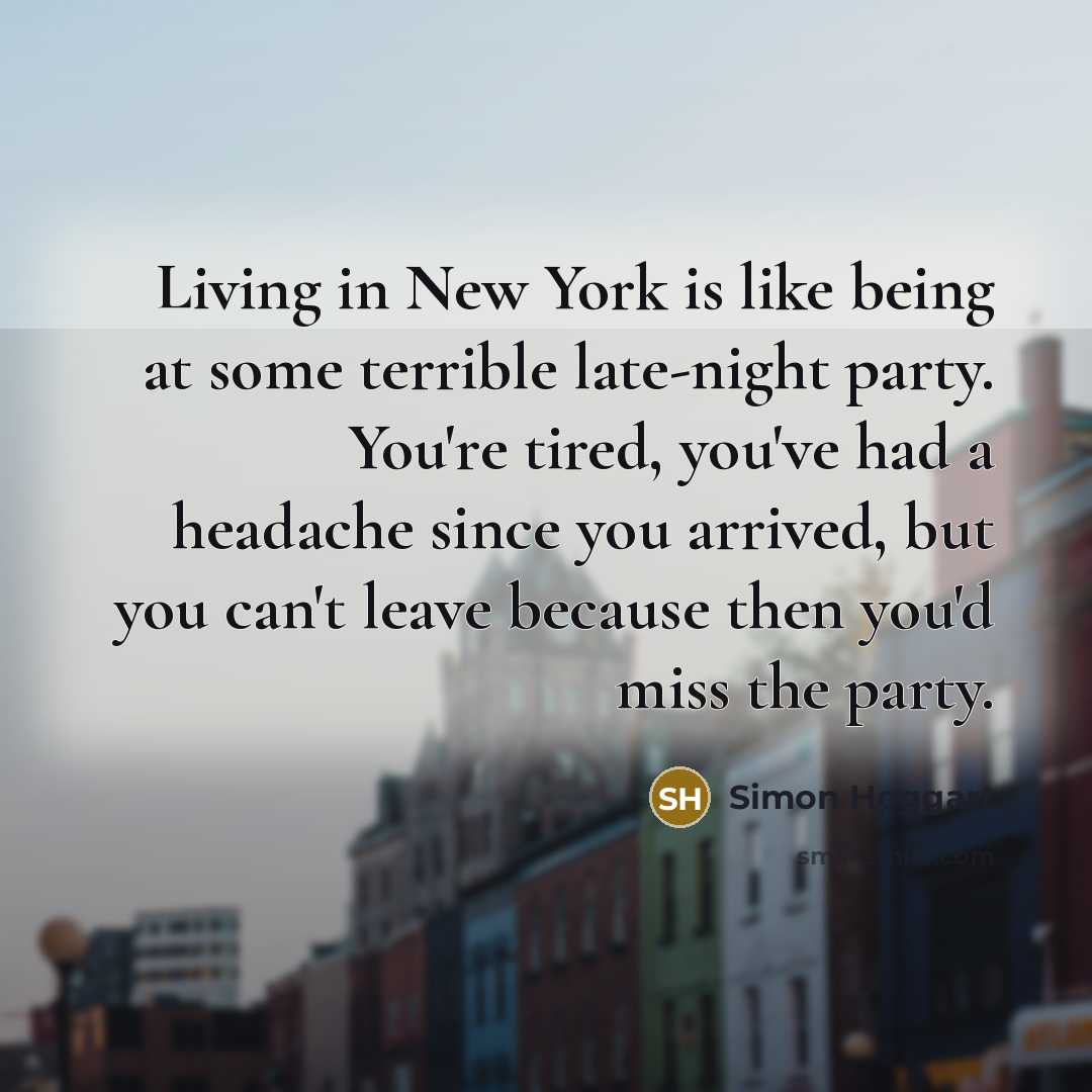 “Living in New York is like being at some terrible…” quote by Simon Hoggart