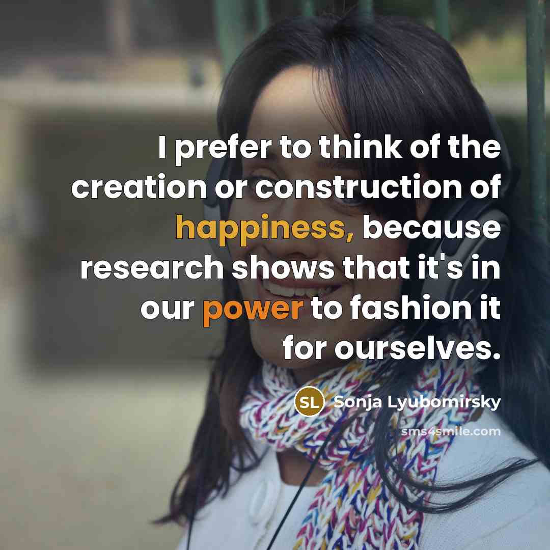 “I prefer to think of the creation or construction of…” quote by Sonja Lyubomirsky