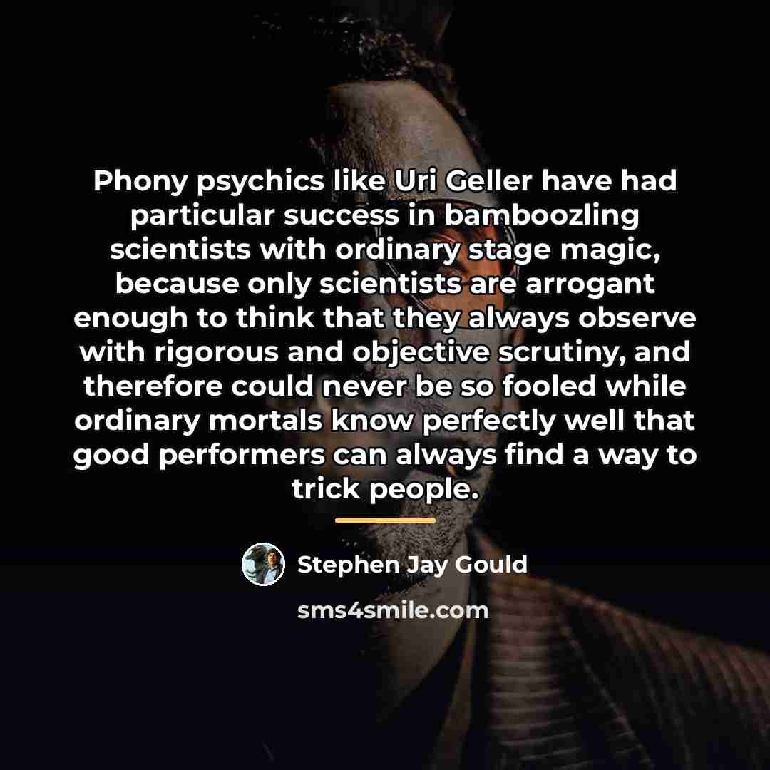 “Phony psychics like Uri Geller have had particular success in…” quote by Stephen Jay Gould