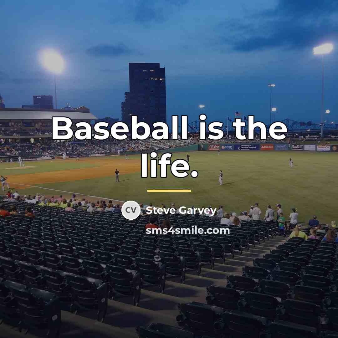 “Baseball is the life.…” quote by Steve Garvey