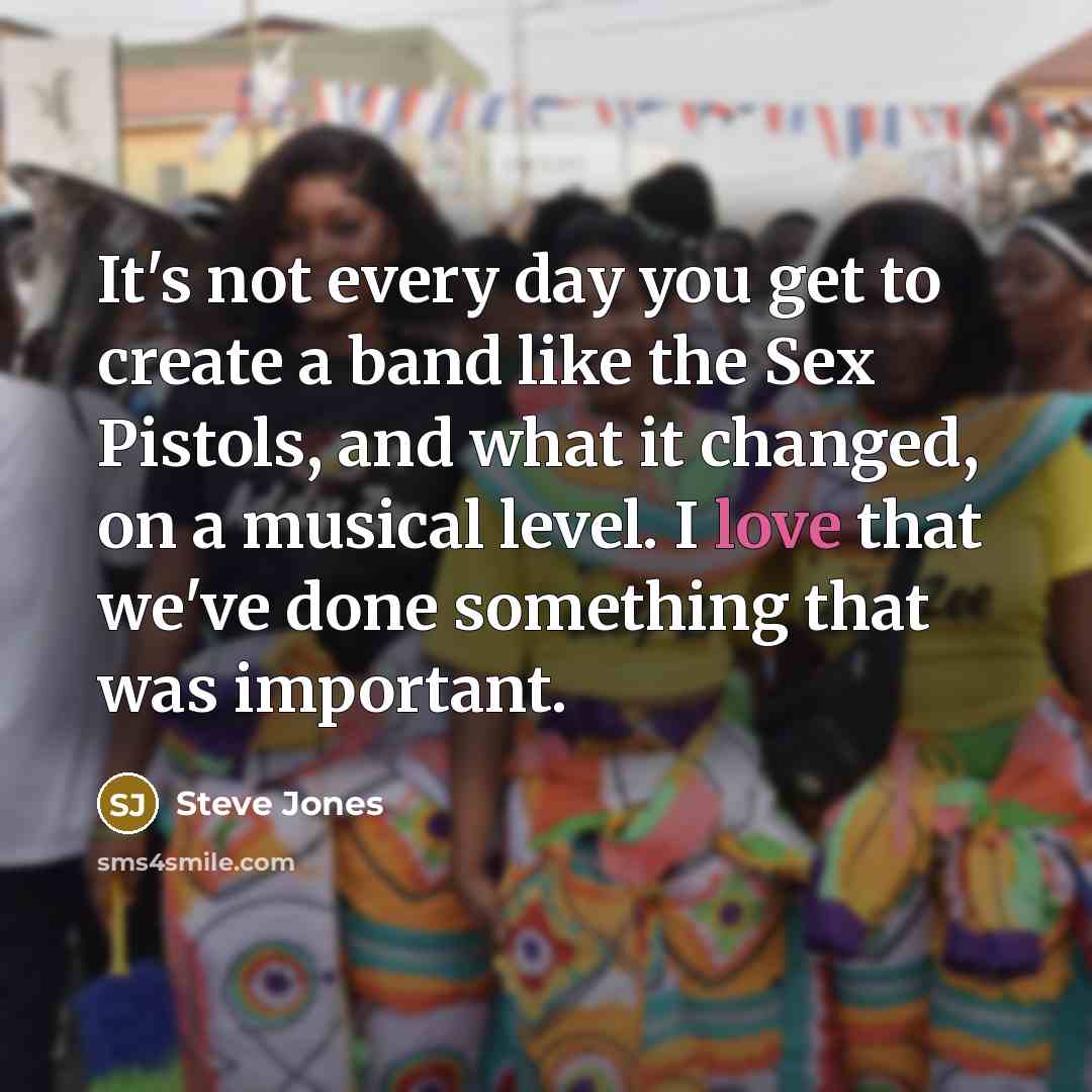 “It's not every day you get to create a band…” quote by Steve Jones