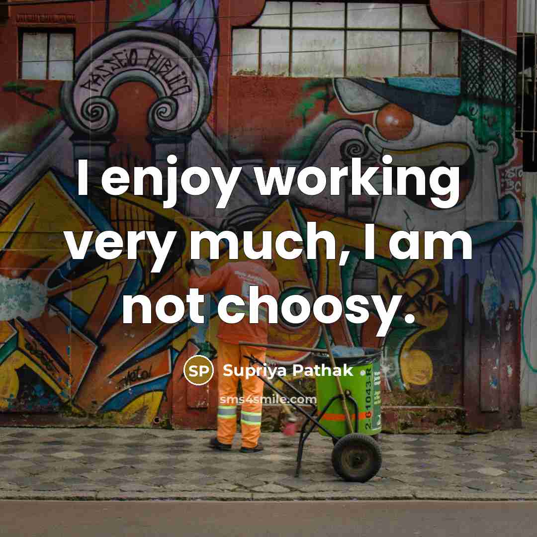 “I enjoy working very much, I am not choosy.…” quote by Supriya Pathak