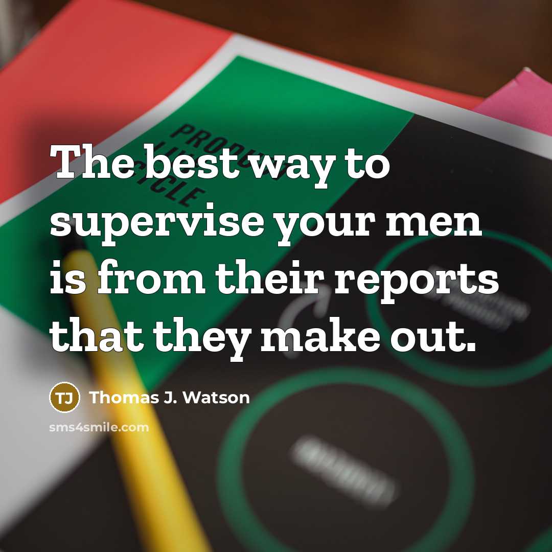 “The best way to supervise your men is from their…” quote by Thomas J. Watson