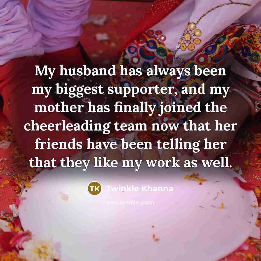 “My husband has always been my biggest supporter, and my…” quote by Twinkle Khanna
