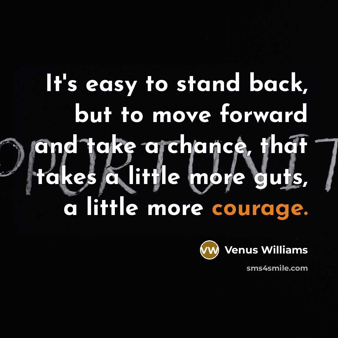 “It's easy to stand back, but to move forward and…” quote by Venus Williams