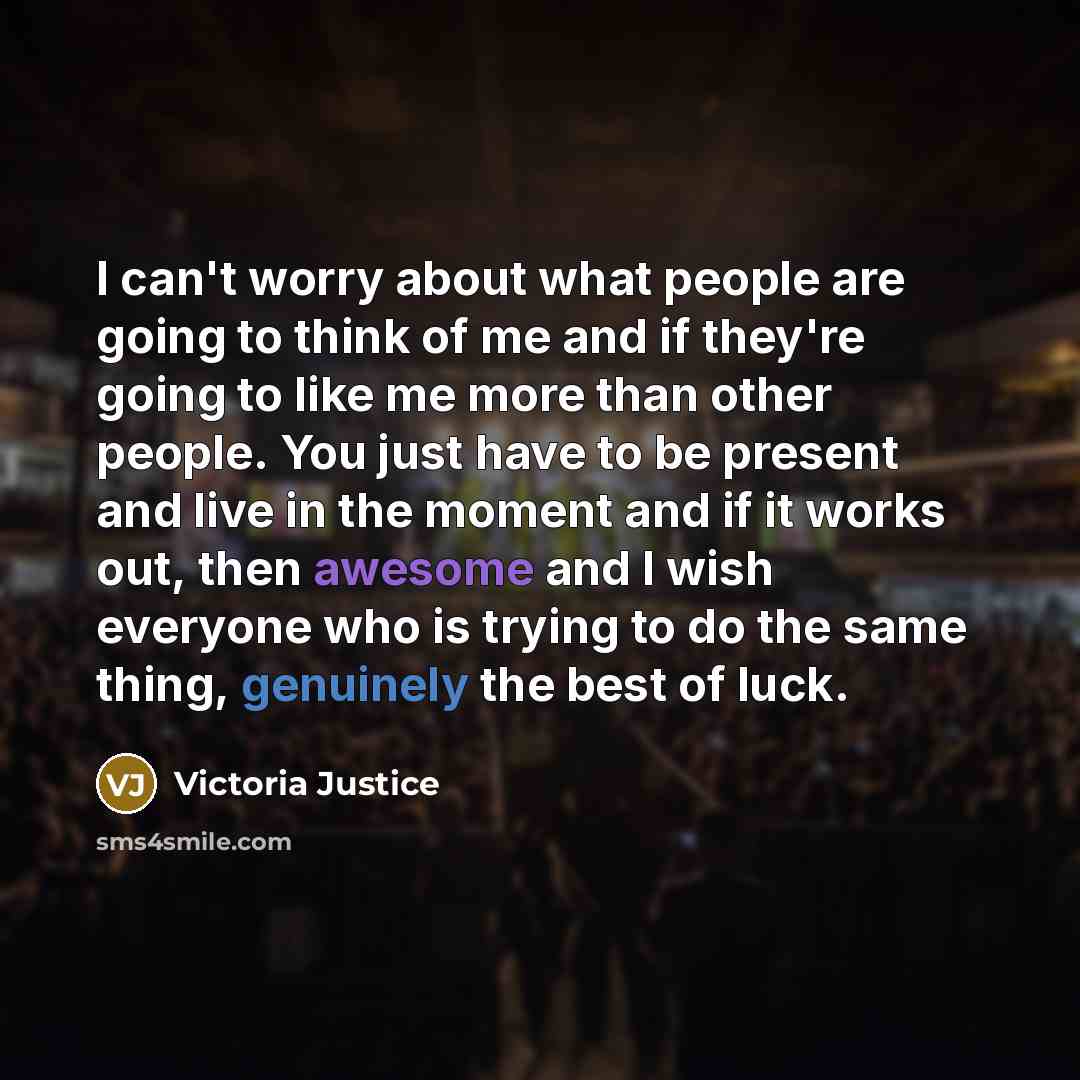 “I can't worry about what people are going to think…” quote by Victoria Justice