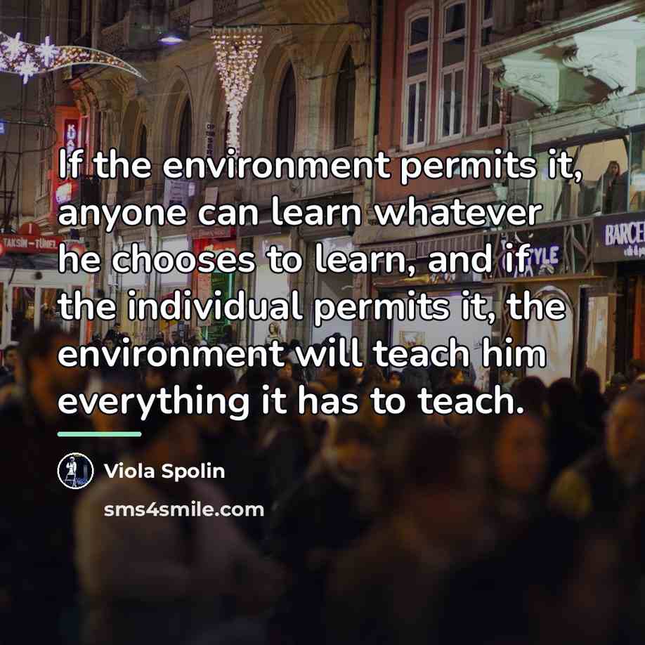“If the environment permits it, anyone can learn whatever he…” quote by Viola Spolin