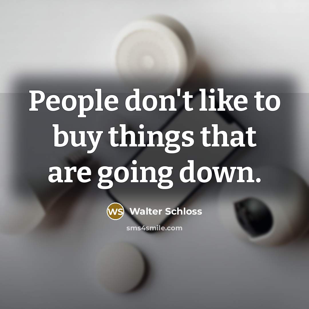 “People don't like to buy things that are going down.…” quote by Walter Schloss