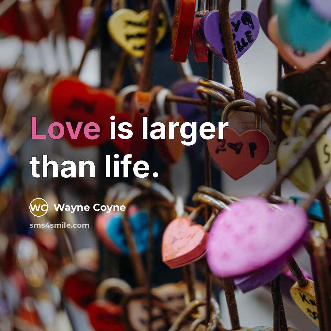 “Love is larger than life.…” quote by Wayne Coyne