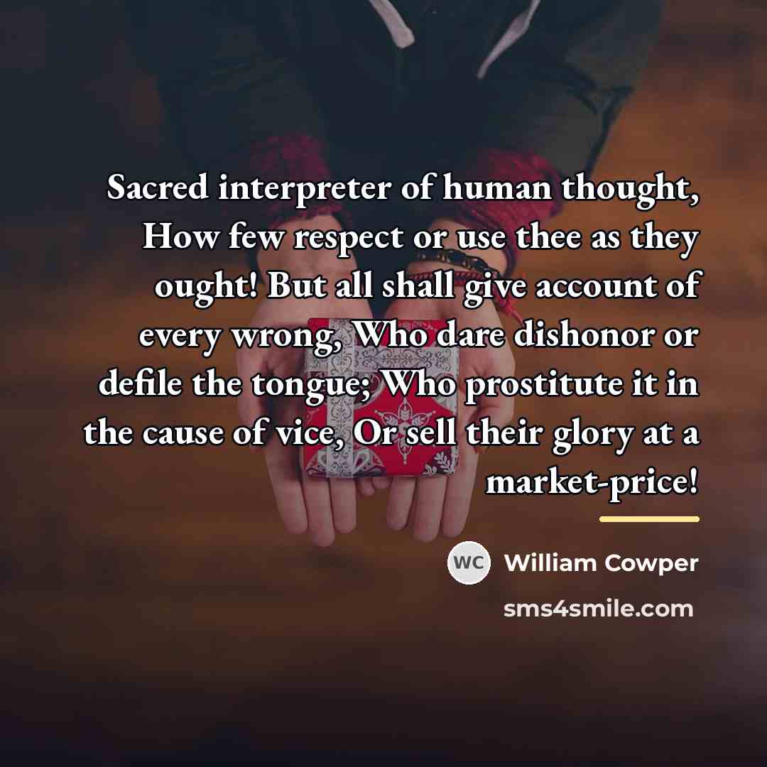 “Sacred interpreter of human thought, How few respect or use…” quote by William Cowper