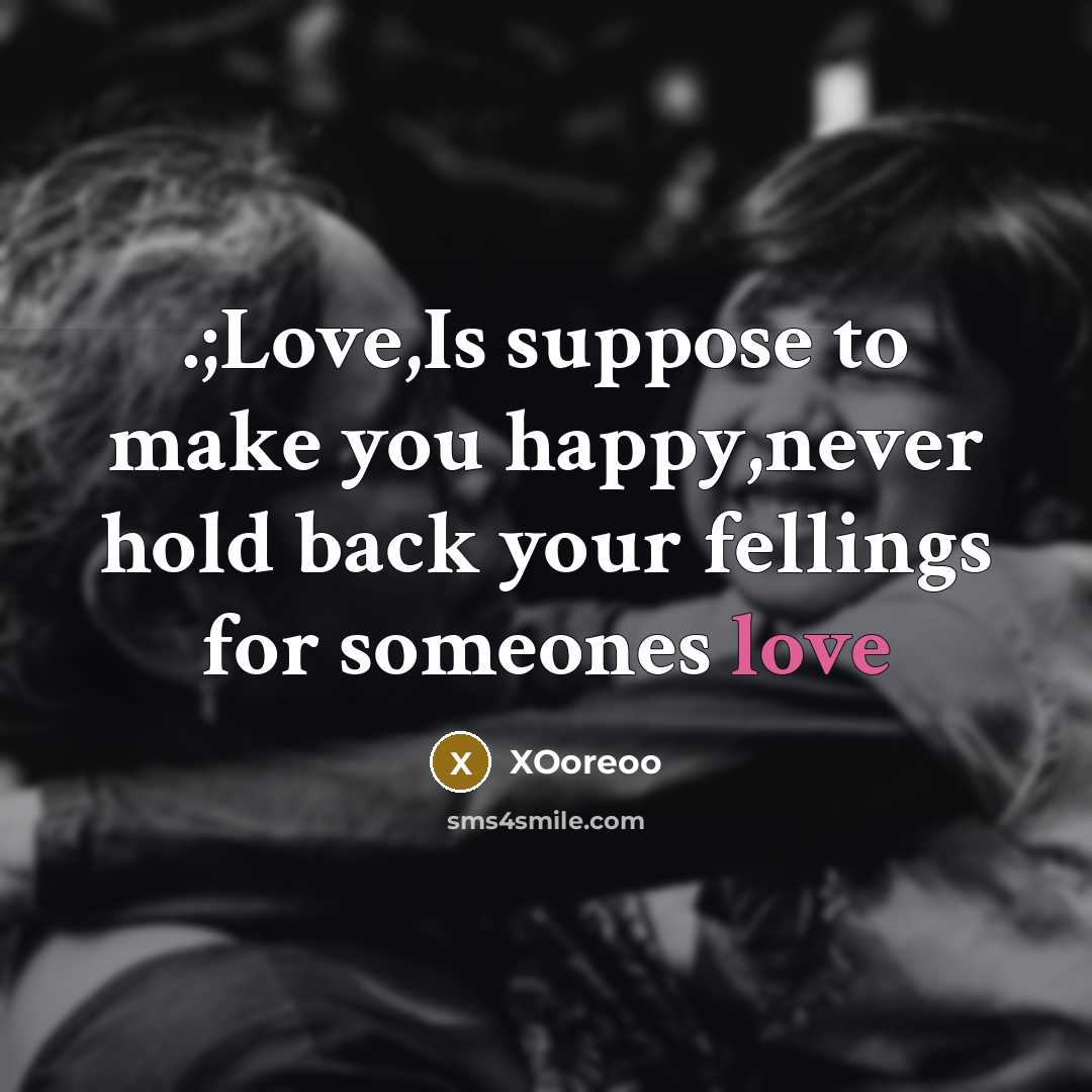“.;Love,Is suppose to make you happy,never hold back your fellings for someones love” quote by XOoreoo