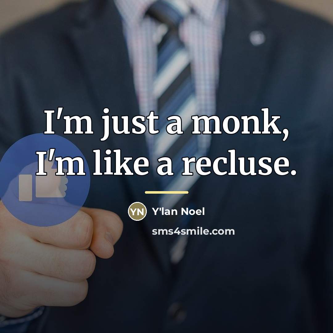 “I'm just a monk, I'm like a recluse.…” quote by Y'lan Noel