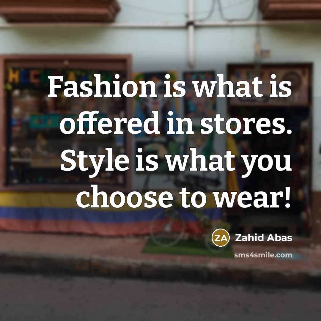 “Fashion is what is offered in stores. Style is what…” quote by Zahid Abas