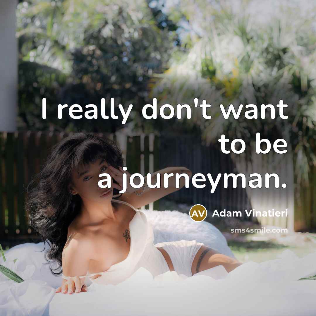 “I really don't want to be a journeyman.…” quote by Adam Vinatieri