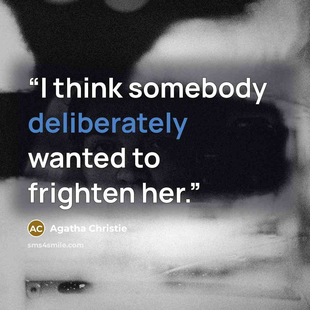 “I think somebody deliberately wanted to frighten her.” quote by Agatha Christie